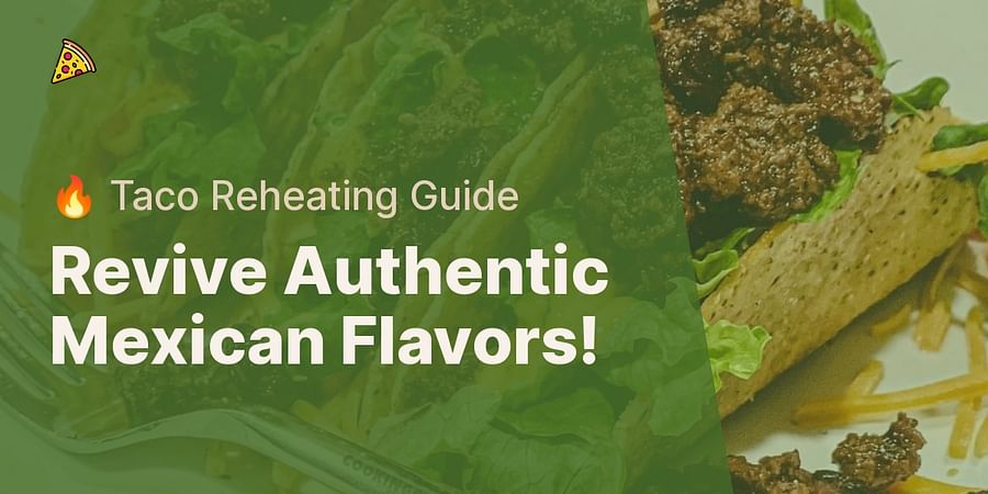 Revive Authentic Mexican Flavors! - 🔥 Taco Reheating Guide