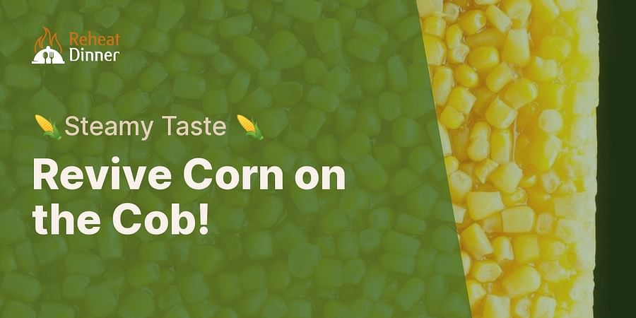 Revive Corn on the Cob! - π½Steamy Taste π½