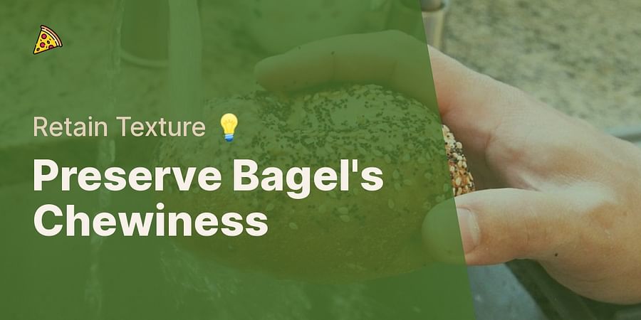 Preserve Bagel's Chewiness - Retain Texture ๐ก