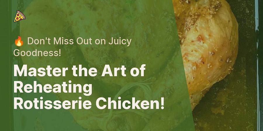 Master the Art of Reheating Rotisserie Chicken! - 🔥 Don't Miss Out on Juicy Goodness!