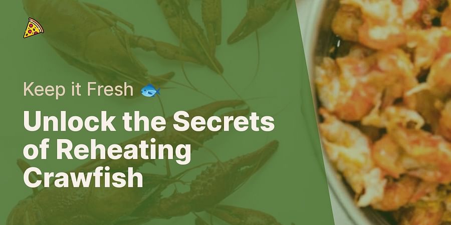 Unlock the Secrets of Reheating Crawfish - Keep it Fresh 🐟